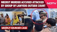 Video | Meerut Murder Accused Attacked By A Group Of Lawyers Outside Magistrate's Court