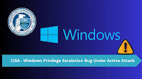 CISA Warns of Active Exploitation of Windows Privilege Escalation Vulnerability