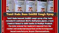 Tamil Nadu banned ColdRif cough syrup after tests revealed it contained 48.6% diethylene glycol (DEG), a toxic chemical linked to child deaths in Madhya Pradesh. The state ordered the medicine’s removal from the market and conducted inspections at the K