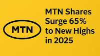 MTN Group: Brand Recognition, New Exec Add to 45% MTN Share Price Rally in 2025