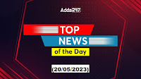 20th May Current Affairs – Top News of the Day