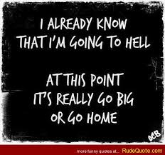 Rude Quotes » I already know that I&#39;m going to hell. At this point ... via Relatably.com