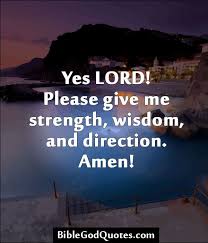 BibleGodQuotes.com ✟ ✞ Yes LORD! Please give me strength, wisdom ... via Relatably.com