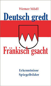 Deutsch gredt – Fränkisch gsacht. Ein Buch von Werner Mödl