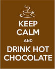 Keep calm and drink hot chocolate