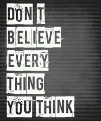 Image result for don't believe everything you think