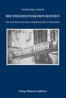 Veronika Diem: Die Freiheitsaktion Bayern - Bayerische Geschichte ...