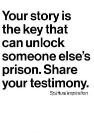 Your story is the key that can unlock someone else&#39;s prison. Share ... via Relatably.com