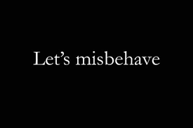 misbehave #quotes | Life &amp; Love | Pinterest | Quote Life, Quote ... via Relatably.com