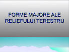 Forme majore ale reliefului terestru