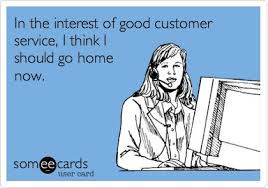 Funny Workplace Ecard: In the interest of good customer service, I ... via Relatably.com