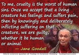 Jane Goodall quote Cruelty is the worst of human sins - medium ... via Relatably.com