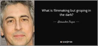 TOP 25 QUOTES BY ALEXANDER PAYNE (of 54) | A-Z Quotes via Relatably.com