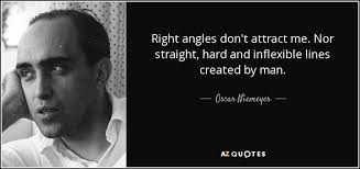 Oscar Niemeyer quote: Right angles don&#39;t attract me. Nor straight ... via Relatably.com