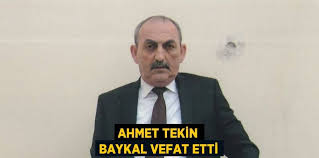 AHMET TEKİN BAYKAL VEFAT ETTİ