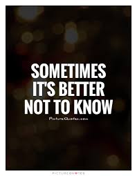 sometimes-its-better-not-to-know-quote-1.jpg via Relatably.com