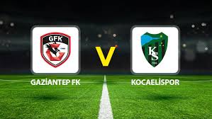 Gaziantep FK Kocaelispor maçı ne zaman saat kaçta hangi kanalda?