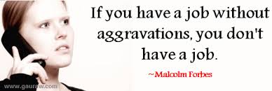 If You Have A Job Without Aggravations - You Don&#39;t Have A Job via Relatably.com