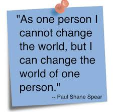 as-one-person-i-cannot-change-the-world-but-i-can-change-the-world-of-one-person.png via Relatably.com