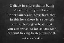 Believe in a love that is being stored up for you like an ... via Relatably.com