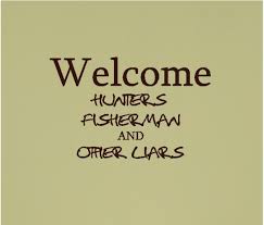 Welcome hunters, fisherman and other liars......Funny Cabin Wall ... via Relatably.com