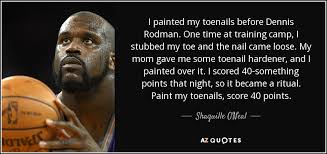 Shaquille O&#39;Neal quote: I painted my toenails before Dennis Rodman ... via Relatably.com