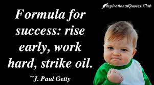 Formula for success: rise early, work hard, strike oil | Daily ... via Relatably.com