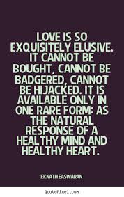 Love is so exquisitely elusive. it cannot be bought, cannot be ... via Relatably.com