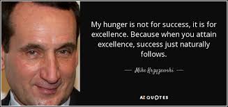 Mike Krzyzewski quote: My hunger is not for success, it is for ... via Relatably.com