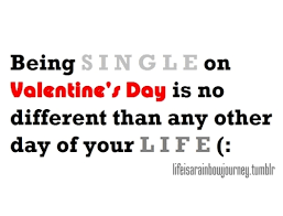 Funny quotes about being single on valentines day tumblr via Relatably.com