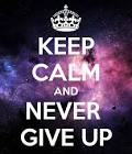 Keep calm and never give up images