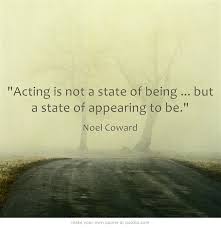Acting is not a state of being ... but a state of appearing to be ... via Relatably.com