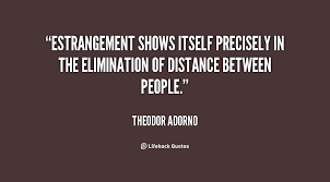 Estrangement shows itself precisely in the elimination of distance ... via Relatably.com