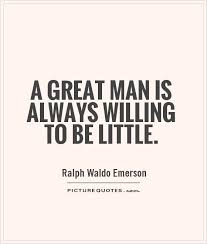 A great man is always willing to be little via Relatably.com