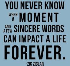 You never know when a moment and a few sincere words can impact a ... via Relatably.com