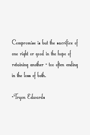 Tryon Edwards quote: Compromise is but the sacrifice of one right via Relatably.com