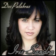 Iris Sandra - Dos Palabras - Spanish Music Records. Iris Sandra &#39;s long anticipated solo debut album -Dos Palabras (Two Words)- features her stellar voice ... - DosPalabras_IrisSandra