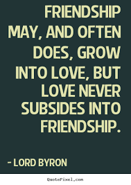 Friendship quote - Friendship may, and often does, grow into love,.. via Relatably.com