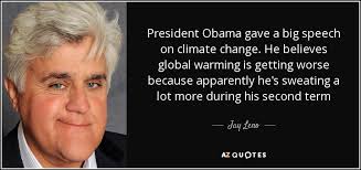 Jay Leno quote: President Obama gave a big speech on climate ... via Relatably.com