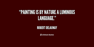 Painting is by nature a luminous language. - Robert Delaunay at ... via Relatably.com