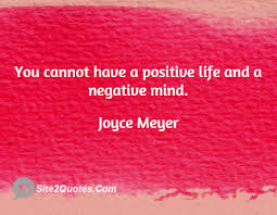You cannot have a positive life and a negative mind... - Joyce ... via Relatably.com