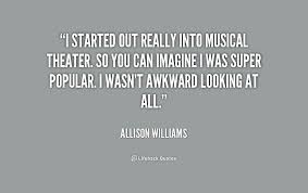 I started out really into musical theater. So you can imagine I ... via Relatably.com