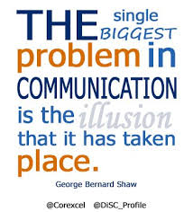 The biggest problem in communication is the illusion that it has ... via Relatably.com