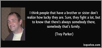 Trey Parker Quotes Siblings. QuotesGram via Relatably.com