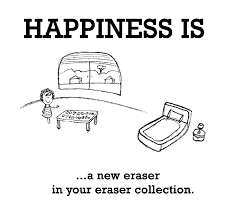 Happiness is, a new eraser in your eraser collection. - Happy ... via Relatably.com