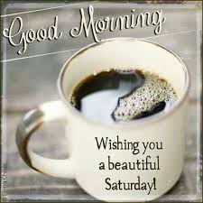 Good Morning! Wishing you a beautiful Saturday! | Weekend ... via Relatably.com