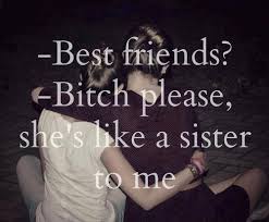 Best friends? Bitch please, she&#39;s like a sister to me ... via Relatably.com
