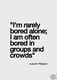 This is very true. I can find lots to do alone. Always. | Wonder ... via Relatably.com