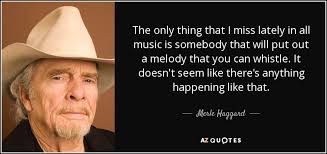 TOP 25 QUOTES BY MERLE HAGGARD (of 72) | A-Z Quotes via Relatably.com