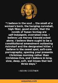 Kevin Costner quote: I believe in the soul ... the small of a... via Relatably.com